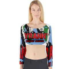 Make Tyranny Great Again Long Sleeve Crop Top by Valentinaart