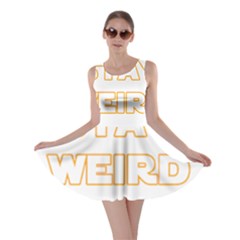 Stay Weird Skater Dress by Valentinaart