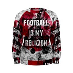 Football Is My Religion Women s Sweatshirt by Valentinaart