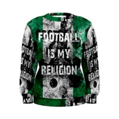 Football Is My Religion Women s Sweatshirt by Valentinaart