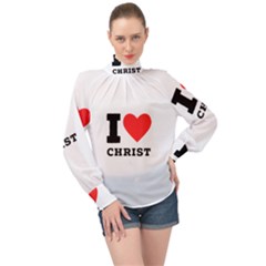 I Love Christ High Neck Long Sleeve Chiffon Top by ilovewhateva