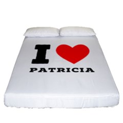 I Love Patricia Fitted Sheet (queen Size) by ilovewhateva