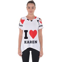 I Love Karen Cut Out Side Drop Tee by ilovewhateva