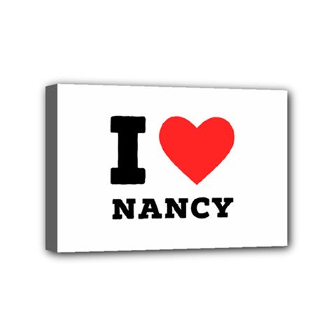 I Love Nancy Mini Canvas 6  X 4  (stretched) by ilovewhateva