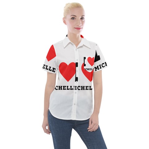 I Love Michelle Women s Short Sleeve Pocket Shirt by ilovewhateva