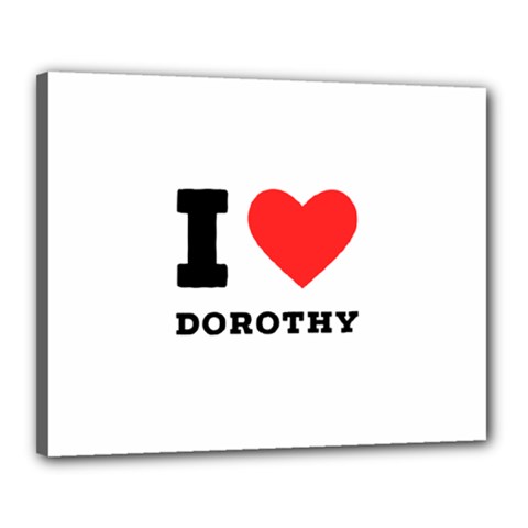 I Love Dorothy  Canvas 20  X 16  (stretched) by ilovewhateva