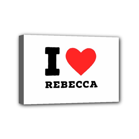 I Love Rebecca Mini Canvas 6  X 4  (stretched) by ilovewhateva