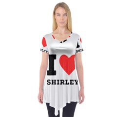 I Love Shirley Short Sleeve Tunic  by ilovewhateva