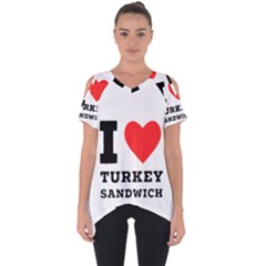 I Love Turkey Sandwich Cut Out Side Drop Tee by ilovewhateva