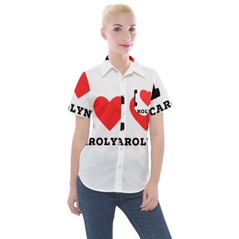 I Love Carolyn Women s Short Sleeve Pocket Shirt by ilovewhateva