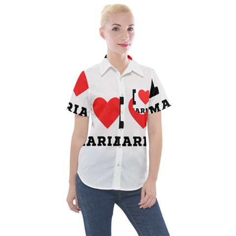 I Love Maria Women s Short Sleeve Pocket Shirt by ilovewhateva