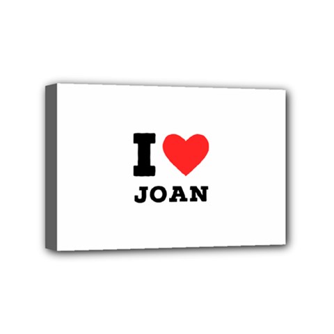 I Love Joan  Mini Canvas 6  X 4  (stretched) by ilovewhateva