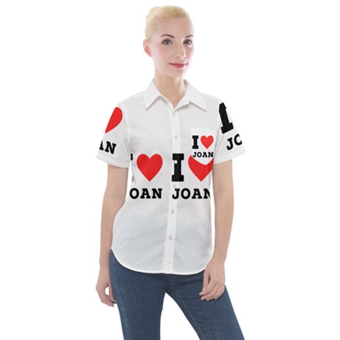 I Love Joan  Women s Short Sleeve Pocket Shirt by ilovewhateva