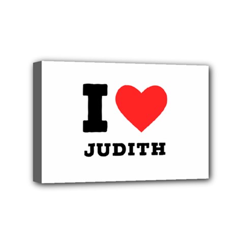 I Love Judith Mini Canvas 6  X 4  (stretched) by ilovewhateva