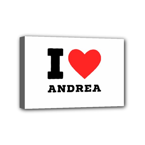 I Love Andrea Mini Canvas 6  X 4  (stretched) by ilovewhateva