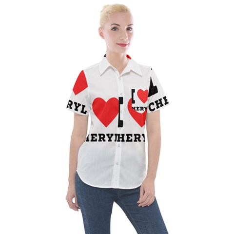 I Love Cheryl Women s Short Sleeve Pocket Shirt by ilovewhateva