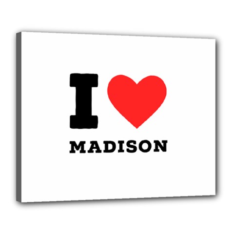 I Love Madison  Canvas 20  X 16  (stretched) by ilovewhateva