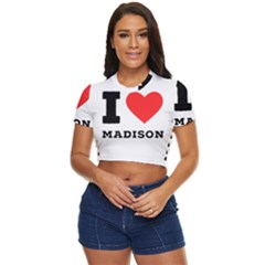 I Love Madison  Side Button Cropped Tee by ilovewhateva