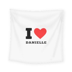 I Love Daniella Square Tapestry (small) by ilovewhateva