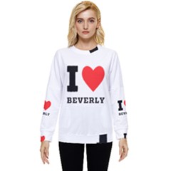 I Love Beverly Hidden Pocket Sweatshirt by ilovewhateva