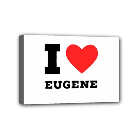 I Love Eugene Mini Canvas 6  X 4  (stretched) by ilovewhateva