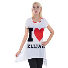 I Love Elijah Short Sleeve Side Drop Tunic by ilovewhateva