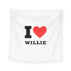 I Love Willie Square Tapestry (small) by ilovewhateva