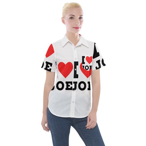 I Love Joe Women s Short Sleeve Pocket Shirt by ilovewhateva