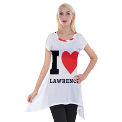 I Love Lawrence Short Sleeve Side Drop Tunic by ilovewhateva