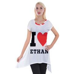 I Love Ethan Short Sleeve Side Drop Tunic by ilovewhateva