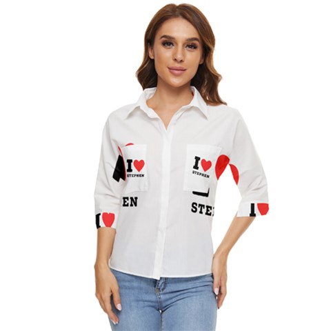 I Love Stephen Women s Quarter Sleeve Pocket Shirt by ilovewhateva