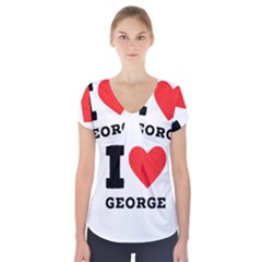 I Love George Short Sleeve Front Detail Top by ilovewhateva