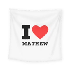 I Love Mathew Square Tapestry (small) by ilovewhateva