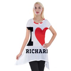 I Love Richard Short Sleeve Side Drop Tunic by ilovewhateva