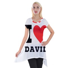 I Love David Short Sleeve Side Drop Tunic by ilovewhateva