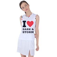 I Love Dark And Storm Women s Sleeveless Sports Top by ilovewhateva