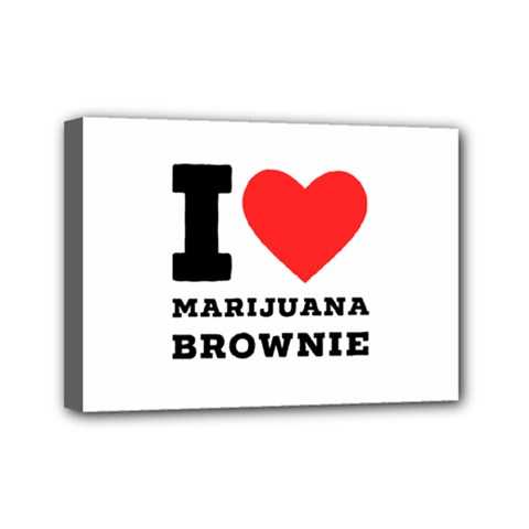 I Love Marijuana Brownie Mini Canvas 7  X 5  (stretched) by ilovewhateva