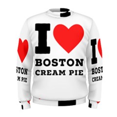 I Love Boston Cream Pie Men s Sweatshirt by ilovewhateva