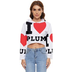 I Love Plum Women s Lightweight Cropped Hoodie by ilovewhateva