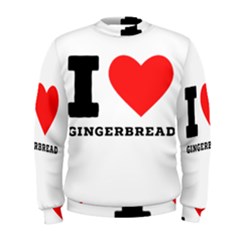 I Love Gingerbread Men s Sweatshirt by ilovewhateva