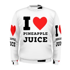 I Love Pineapple Juice Men s Sweatshirt by ilovewhateva