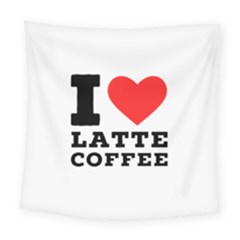 I Love Latte Coffee Square Tapestry (large) by ilovewhateva