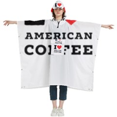 I Love American Coffee Women s Hooded Rain Ponchos by ilovewhateva