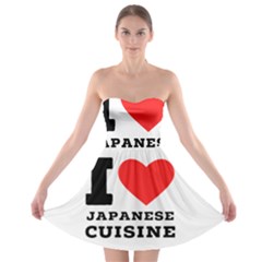 I Love Japanese Cuisine Strapless Bra Top Dress by ilovewhateva