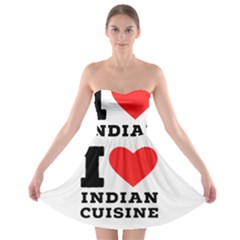 I Love Indian Cuisine Strapless Bra Top Dress by ilovewhateva