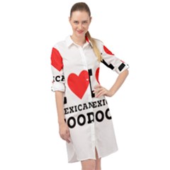 I Love Mexican Food Long Sleeve Mini Shirt Dress by ilovewhateva