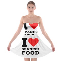 I Love Spanish Food Strapless Bra Top Dress by ilovewhateva