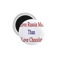 I Love Russia More Than I Love Chocolate 1 75  Button Magnet by Supernova23