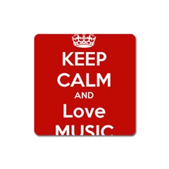 Keep Calm And Love Music 5739 Magnet (square) by SuperFunHappyTime