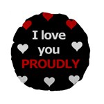 I love you proudly Standard 15  Premium Flano Round Cushions Front